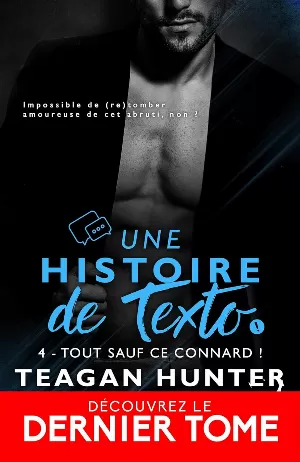 Teagan Hunter - Une histoire de texto, Tome 4 : Tout sauf ce connard !
